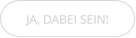 JA, DABEI SEIN!